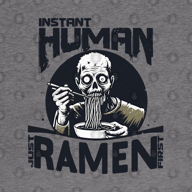 Zombie eating ramen - Instant human, just ramen first by PrintSoulDesigns